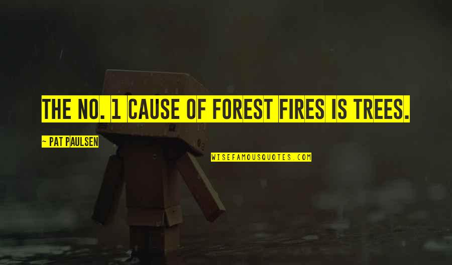 Pat Paulsen Quotes By Pat Paulsen: The No. 1 cause of forest fires is