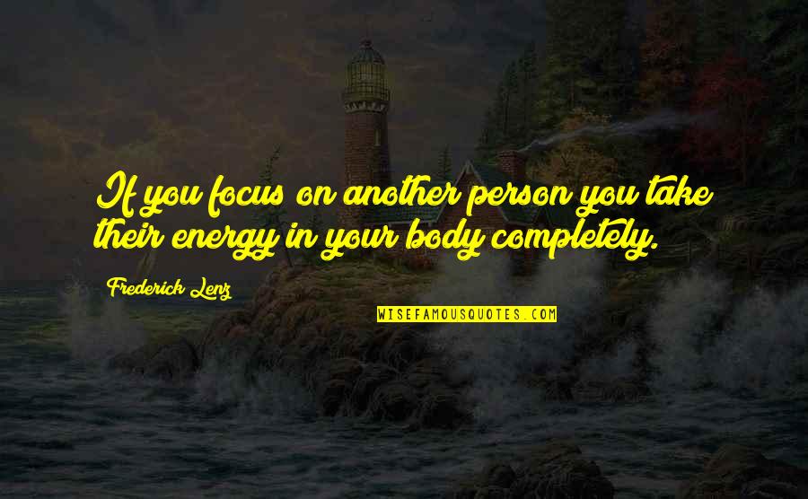 Pat Quinn Inspirational Quotes By Frederick Lenz: If you focus on another person you take