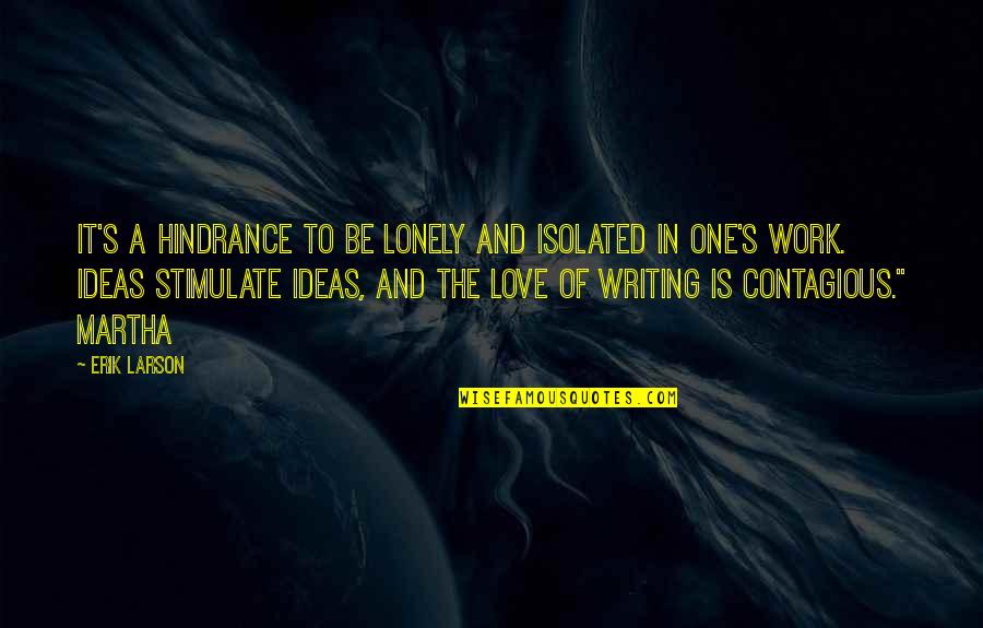 Pat Riley Larry Bird Quotes By Erik Larson: It's a hindrance to be lonely and isolated Pat Riley Larry Bird Quotes By Erik Larson: It's a hindrance to be lonely and isolated