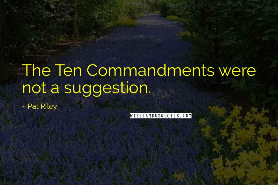 Pat Riley quotes: The Ten Commandments were not a suggestion.