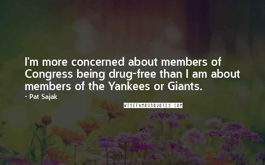 Pat Sajak quotes: I'm more concerned about members of Congress being drug-free than I am about members of the Yankees or Giants.