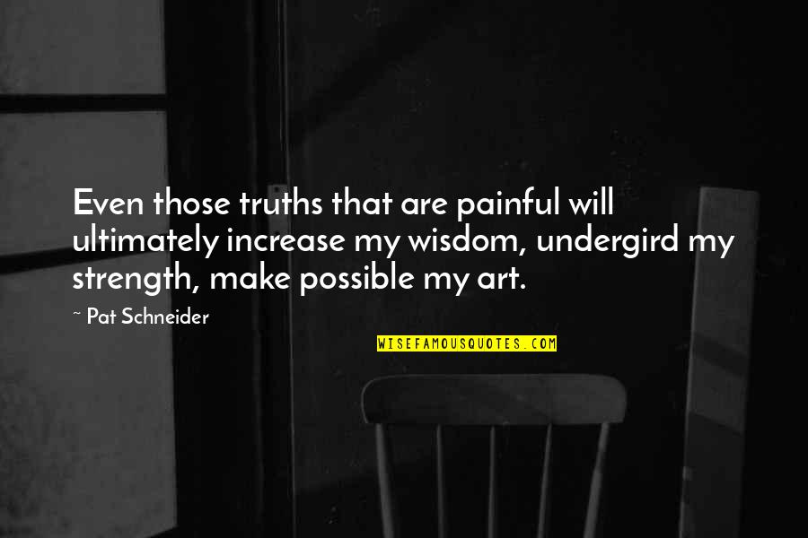 Pat Schneider Quotes By Pat Schneider: Even those truths that are painful will ultimately Pat Schneider Quotes By Pat Schneider: Even those truths that are painful will ultimately