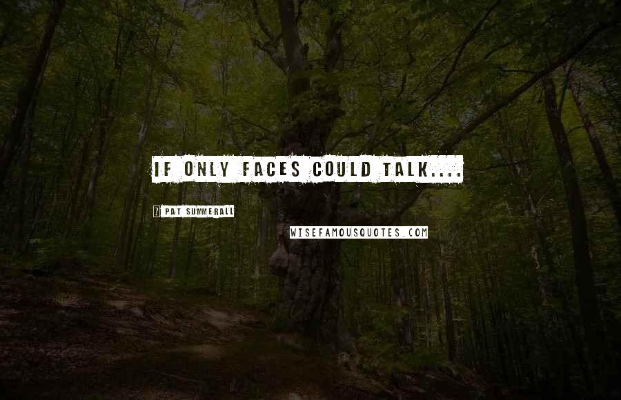 Pat Summerall quotes: If only faces could talk....