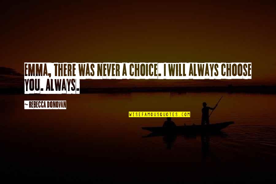Pat Summitt Famous Quotes By Rebecca Donovan: Emma, there was never a choice. I will