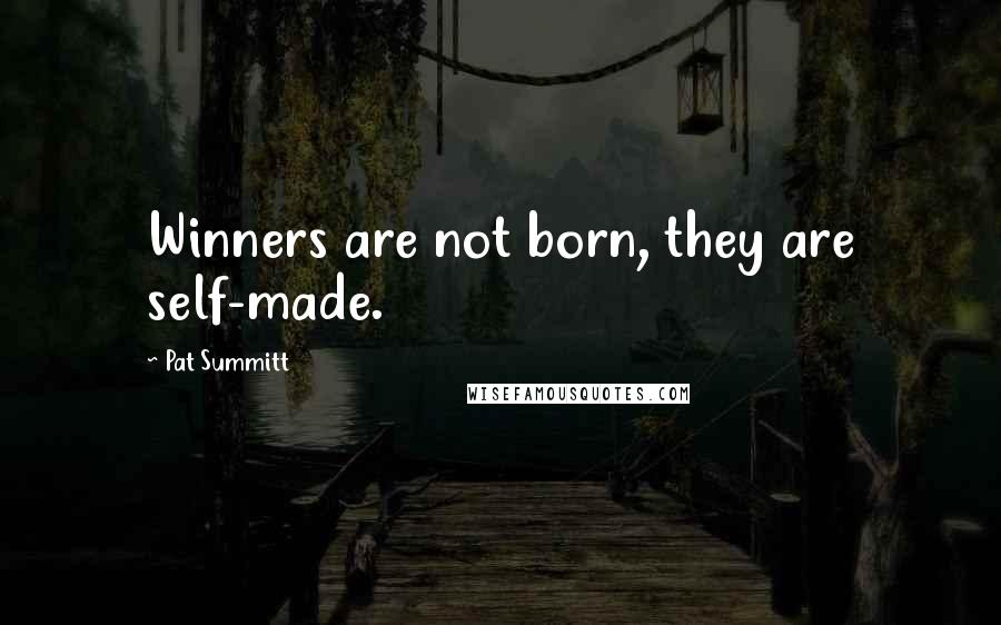 Pat Summitt quotes: Winners are not born, they are self-made.
