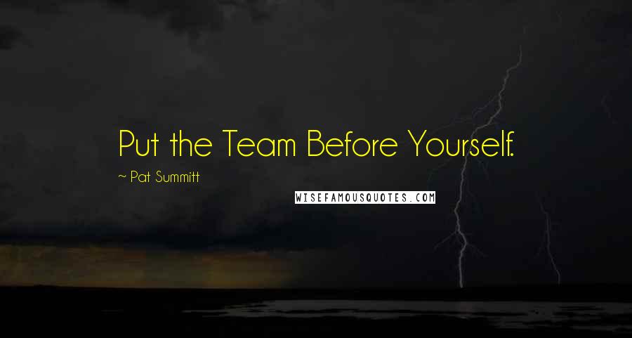 Pat Summitt quotes: Put the Team Before Yourself.
