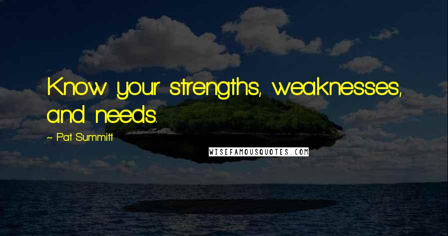 Pat Summitt quotes: Know your strengths, weaknesses, and needs.
