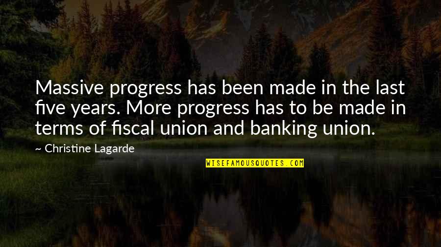 Pat The Roc Quotes By Christine Lagarde: Massive progress has been made in the last