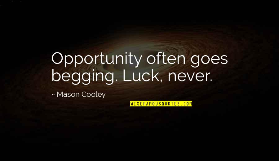 Pat Tyson Quotes By Mason Cooley: Opportunity often goes begging. Luck, never.