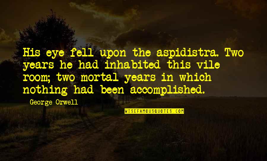 Pata Quotes By George Orwell: His eye fell upon the aspidistra. Two years Pata Quotes By George Orwell: His eye fell upon the aspidistra. Two years