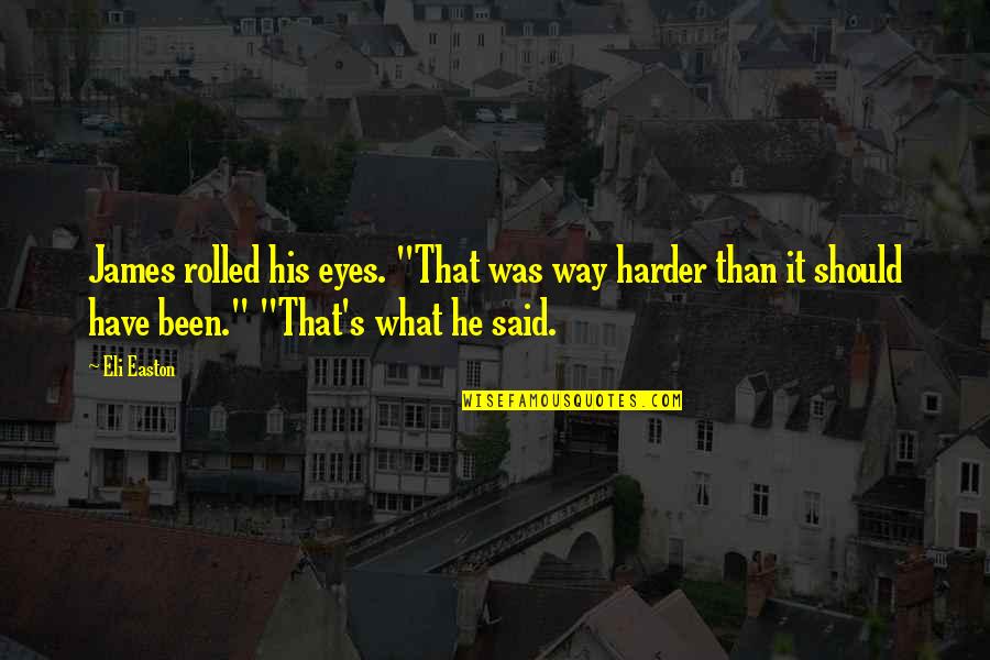 Pataasan Ng Pride Quotes By Eli Easton: James rolled his eyes. "That was way harder