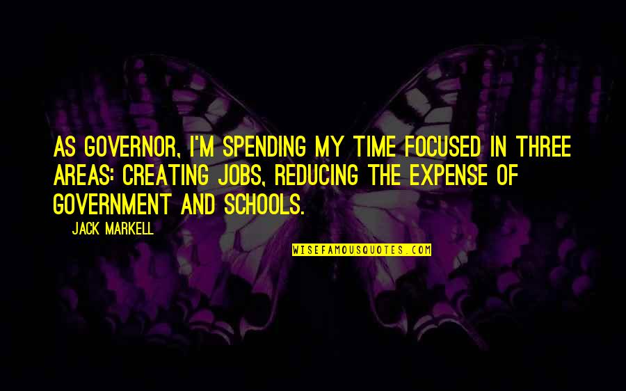 Pataasan Ng Pride Quotes By Jack Markell: As governor, I'm spending my time focused in