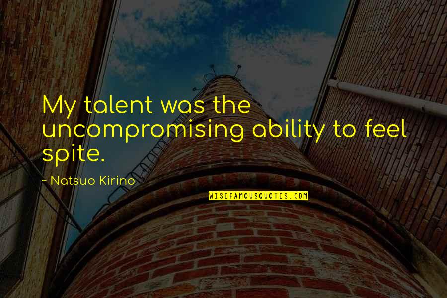 Patacca And Associates Quotes By Natsuo Kirino: My talent was the uncompromising ability to feel Patacca And Associates Quotes By Natsuo Kirino: My talent was the uncompromising ability to feel