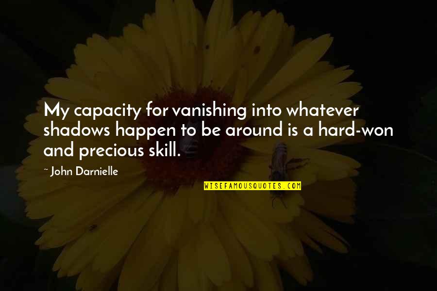 Patafioler Quotes By John Darnielle: My capacity for vanishing into whatever shadows happen