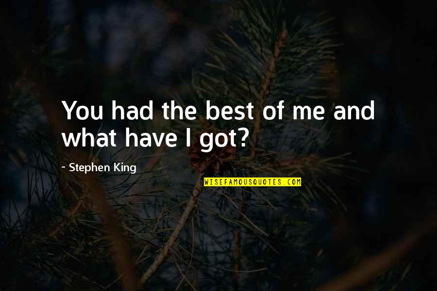Patafioler Quotes By Stephen King: You had the best of me and what Patafioler Quotes By Stephen King: You had the best of me and what