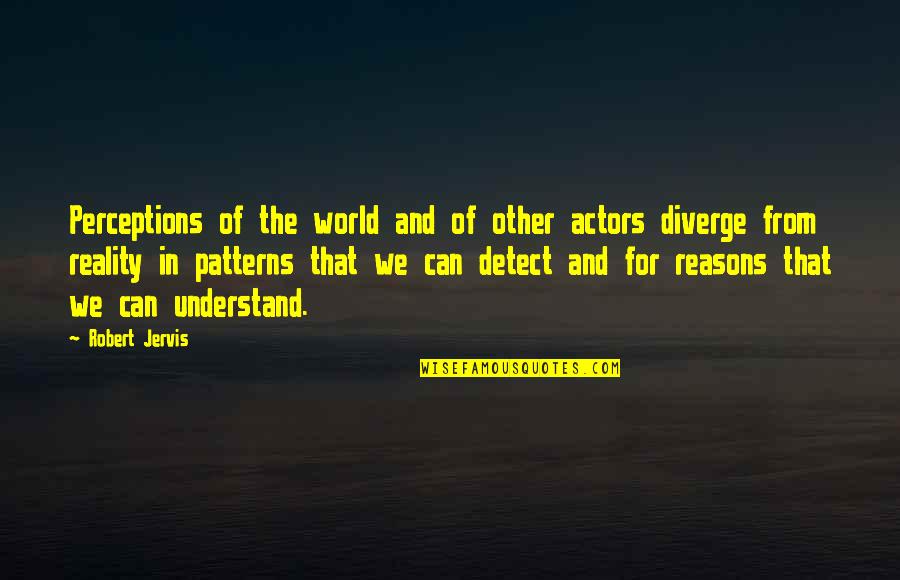 Patafta Cirkovljan Quotes By Robert Jervis: Perceptions of the world and of other actors