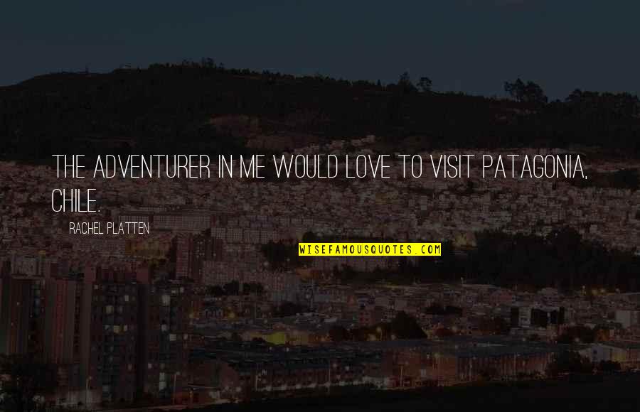 Patagonia Quotes By Rachel Platten: The adventurer in me would love to visit
