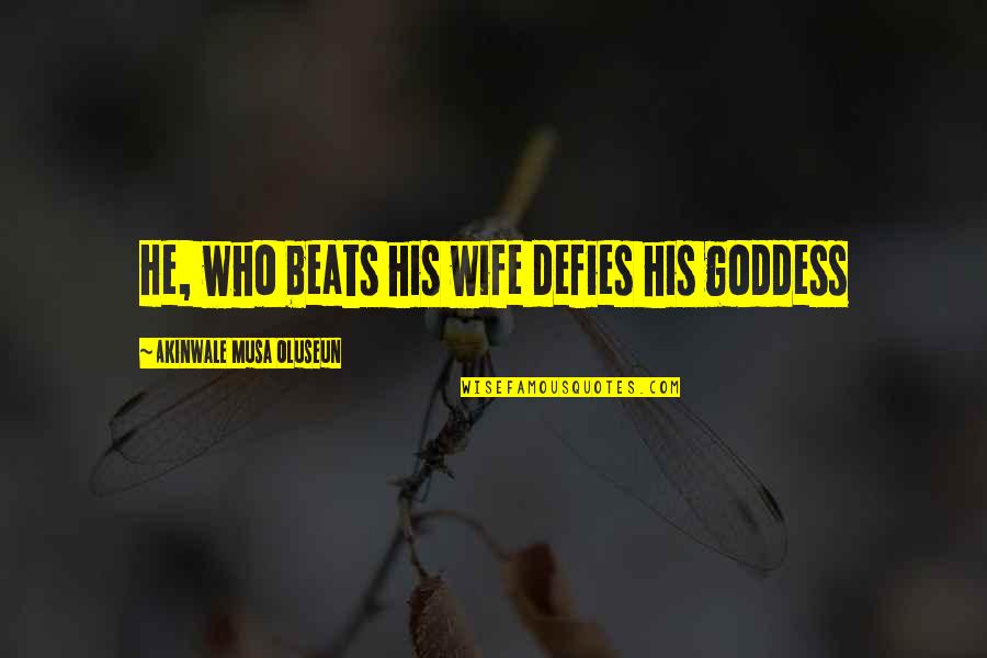 Patah Hati Quotes By Akinwale Musa Oluseun: He, who beats his wife defies his goddess