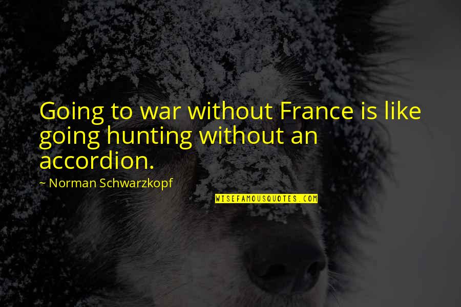 Patai Quotes By Norman Schwarzkopf: Going to war without France is like going