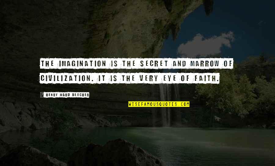 Patakha Quotes By Henry Ward Beecher: The imagination is the secret and marrow of Patakha Quotes By Henry Ward Beecher: The imagination is the secret and marrow of