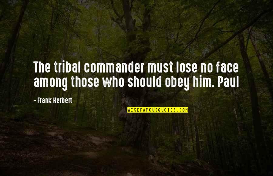 Pataki D M Quotes By Frank Herbert: The tribal commander must lose no face among
