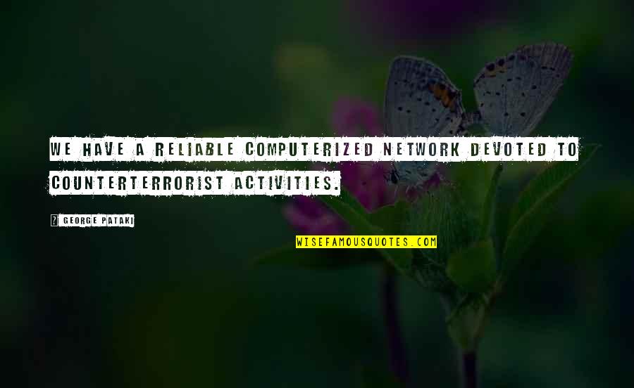 Pataki D M Quotes By George Pataki: We have a reliable computerized network devoted to