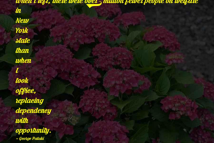 Pataki D M Quotes By George Pataki: When I left, there were over 1 million Pataki D M Quotes By George Pataki: When I left, there were over 1 million