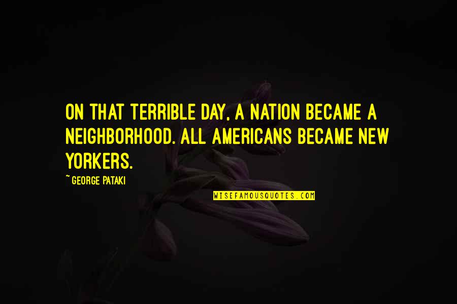 Pataki D M Quotes By George Pataki: On that terrible day, a nation became a Pataki D M Quotes By George Pataki: On that terrible day, a nation became a