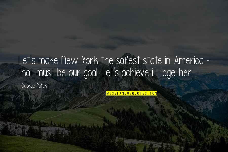 Pataki D M Quotes By George Pataki: Let's make New York the safest state in Pataki D M Quotes By George Pataki: Let's make New York the safest state in