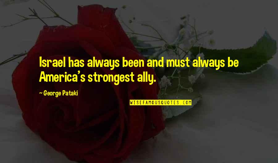 Pataki D M Quotes By George Pataki: Israel has always been and must always be