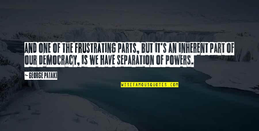 Pataki D M Quotes By George Pataki: And one of the frustrating parts, but it's Pataki D M Quotes By George Pataki: And one of the frustrating parts, but it's