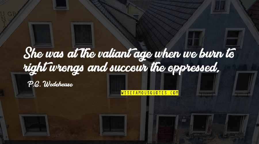 Patakis De Los Orishas Quotes By P.G. Wodehouse: She was at the valiant age when we