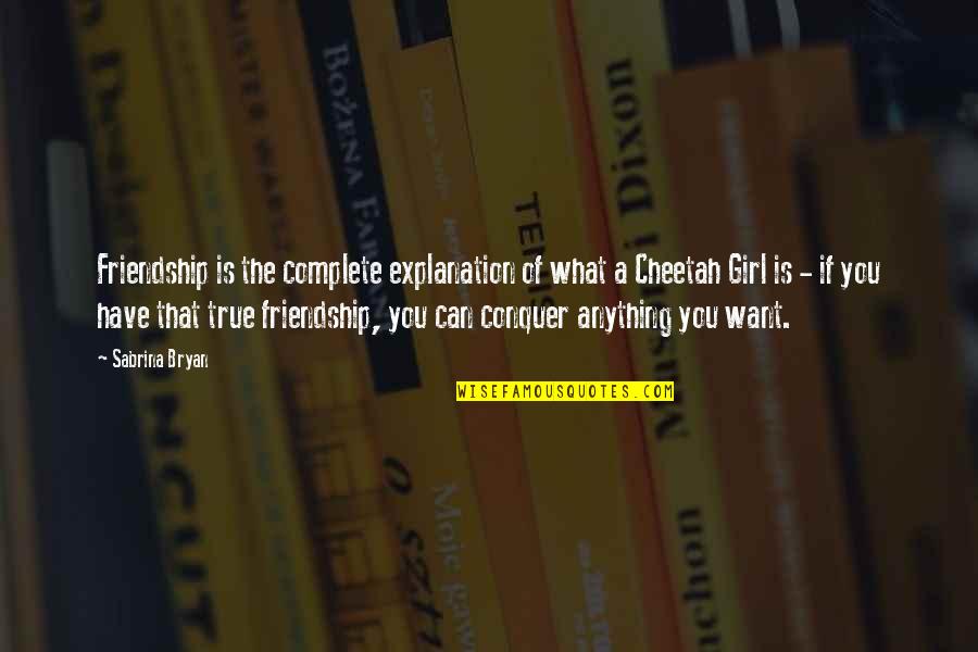 Pataky Attila Quotes By Sabrina Bryan: Friendship is the complete explanation of what a Pataky Attila Quotes By Sabrina Bryan: Friendship is the complete explanation of what a