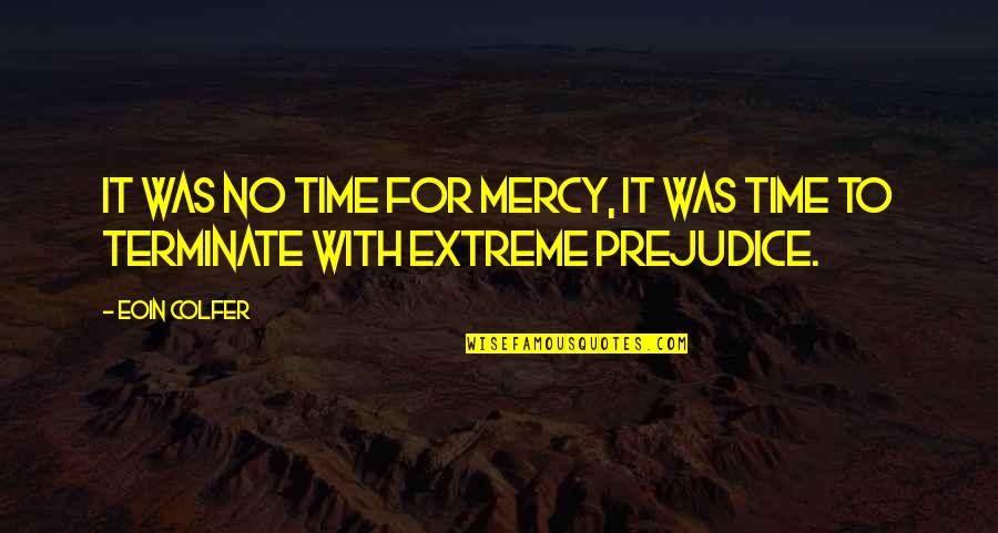 Patalikod Kung Tumira Quotes By Eoin Colfer: It was no time for mercy, it was