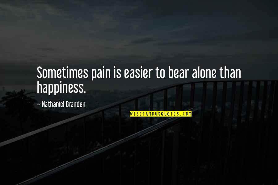 Patalikod Kung Tumira Quotes By Nathaniel Branden: Sometimes pain is easier to bear alone than