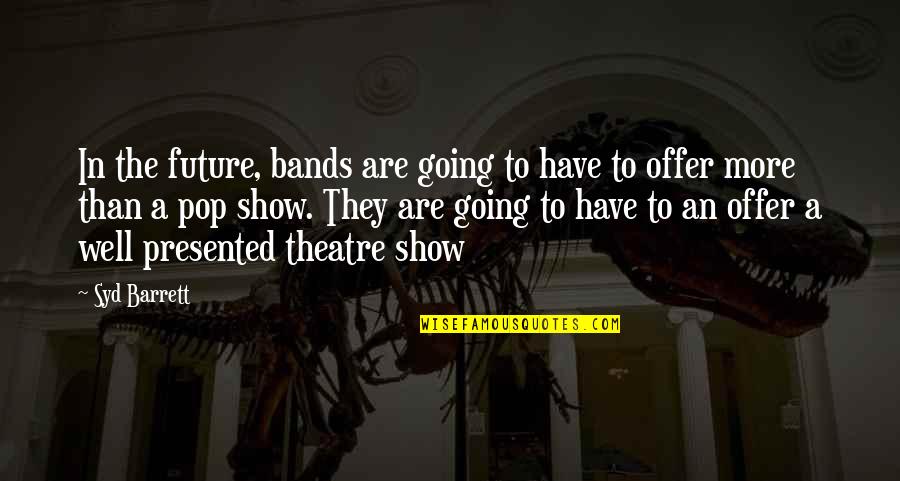 Patalis Quotes By Syd Barrett: In the future, bands are going to have Patalis Quotes By Syd Barrett: In the future, bands are going to have