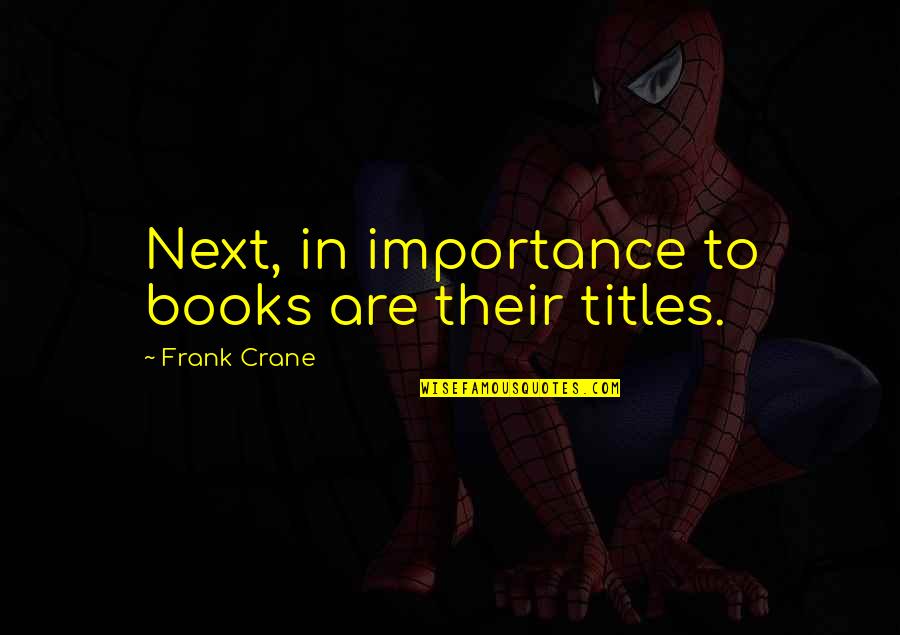 Patama 2015 Quotes By Frank Crane: Next, in importance to books are their titles.