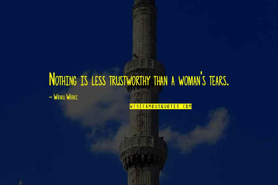 Patama Para Sa Kaaway Quotes By Wataru Watari: Nothing is less trustworthy than a woman's tears. Patama Para Sa Kaaway Quotes By Wataru Watari: Nothing is less trustworthy than a woman's tears.