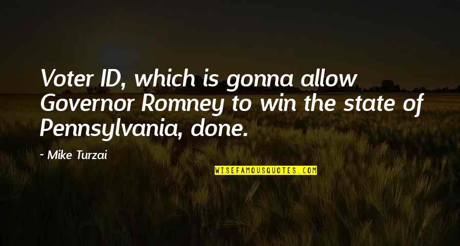 Patama Para Sa Taong May Utang Quotes By Mike Turzai: Voter ID, which is gonna allow Governor Romney Patama Para Sa Taong May Utang Quotes By Mike Turzai: Voter ID, which is gonna allow Governor Romney