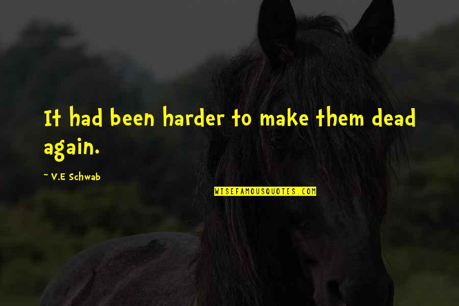 Patama Pasosyal Quotes By V.E Schwab: It had been harder to make them dead Patama Pasosyal Quotes By V.E Schwab: It had been harder to make them dead
