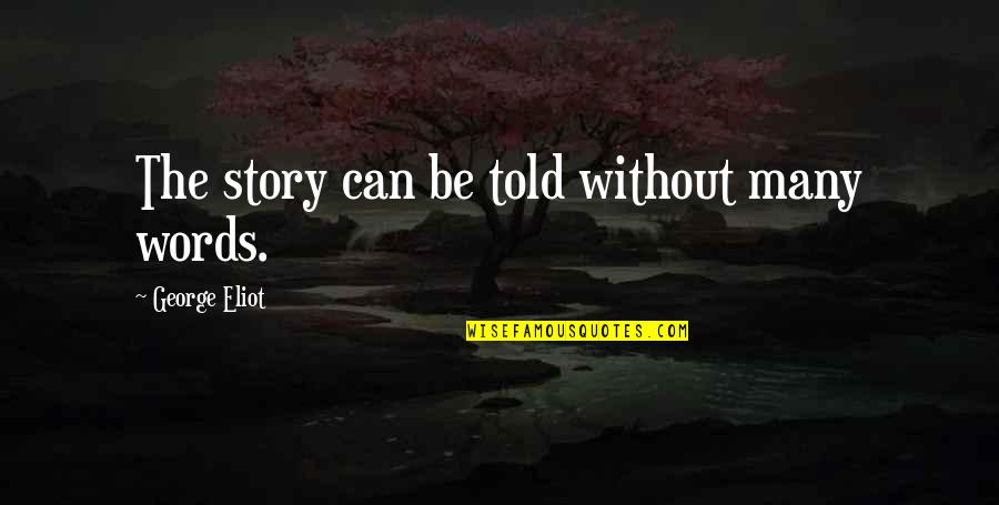 Patama Sa Babae Quotes By George Eliot: The story can be told without many words. Patama Sa Babae Quotes By George Eliot: The story can be told without many words.