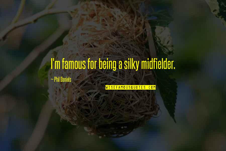 Patama Sa Lalaking Manloloko Quotes By Phil Daniels: I'm famous for being a silky midfielder.