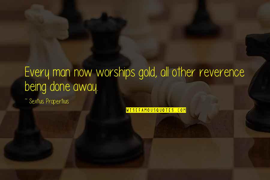 Patama Sa Manhid Quotes By Sextus Propertius: Every man now worships gold, all other reverence