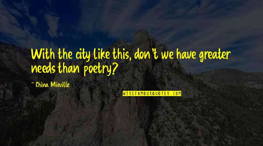 Patama Sa Mayabang Quotes By China Mieville: With the city like this, don't we have