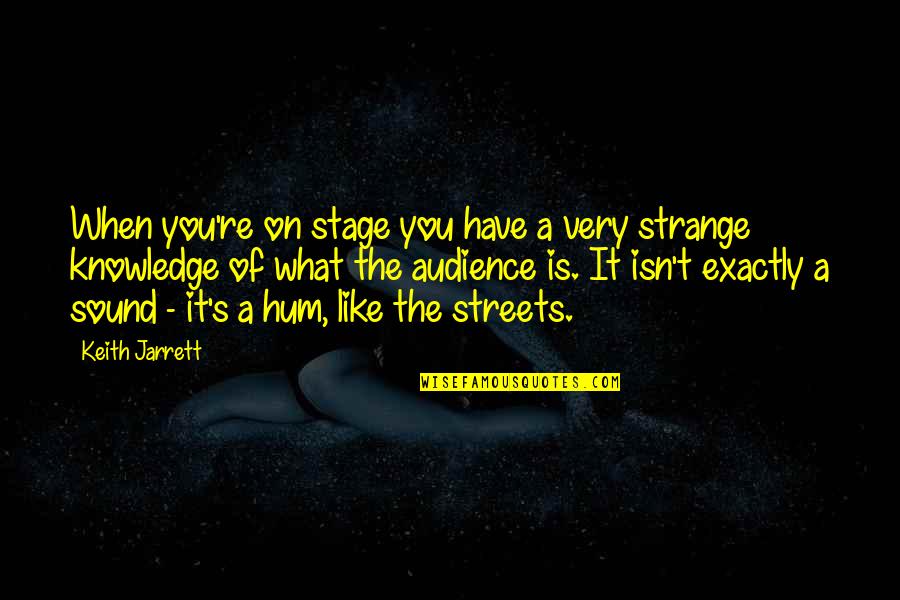 Patama Sa Mga Bakla Quotes By Keith Jarrett: When you're on stage you have a very Patama Sa Mga Bakla Quotes By Keith Jarrett: When you're on stage you have a very