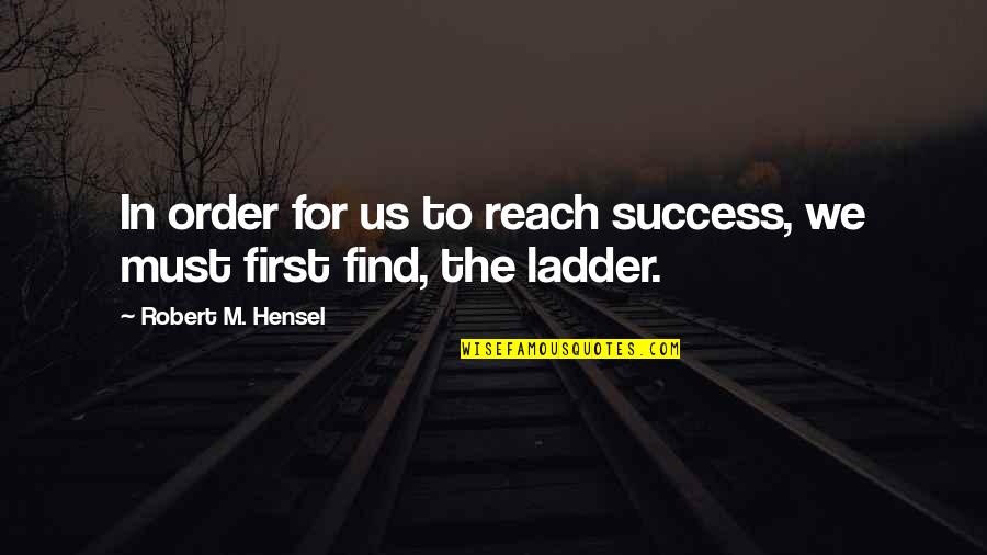 Patama Sa Mga Kabit Quotes By Robert M. Hensel: In order for us to reach success, we
