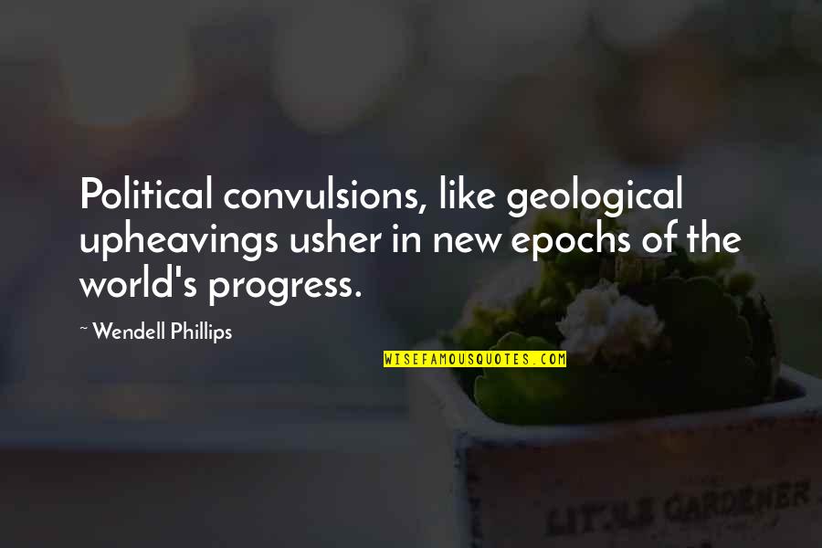 Patama Sa Mga Kabit Quotes By Wendell Phillips: Political convulsions, like geological upheavings usher in new