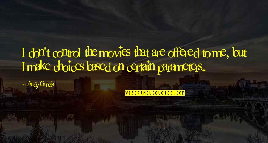 Patama Sa Mga Manhid Quotes By Andy Garcia: I don't control the movies that are offered Patama Sa Mga Manhid Quotes By Andy Garcia: I don't control the movies that are offered