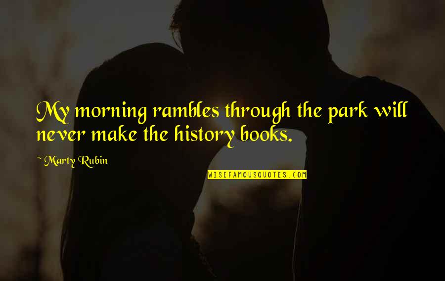 Patama Sa Mga Manhid Quotes By Marty Rubin: My morning rambles through the park will never