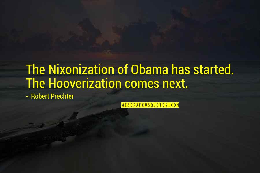 Patama Sa Mga Naninira Quotes By Robert Prechter: The Nixonization of Obama has started. The Hooverization Patama Sa Mga Naninira Quotes By Robert Prechter: The Nixonization of Obama has started. The Hooverization